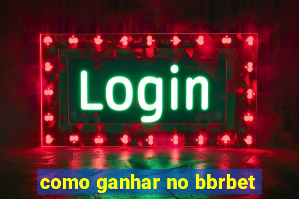 como ganhar no bbrbet